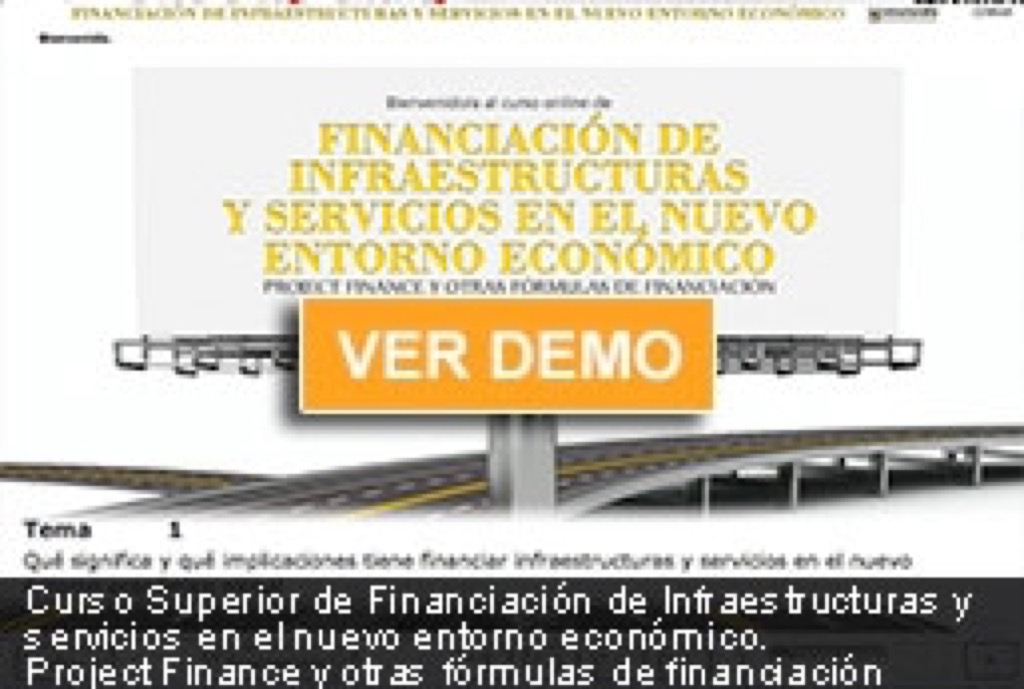 Curso Superior de Financiación de Infraestructuras y servicios en el nuevo entorno económico. Project Finance y otras fórmulas de financiación